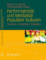 Marcus S. Kleiner, Thomas Wilke (Hrsg.) (2013) Performativität und Medialität Populärer Kulturen. Theorien, Ästhetiken, Praktiken, Wiesbaden.