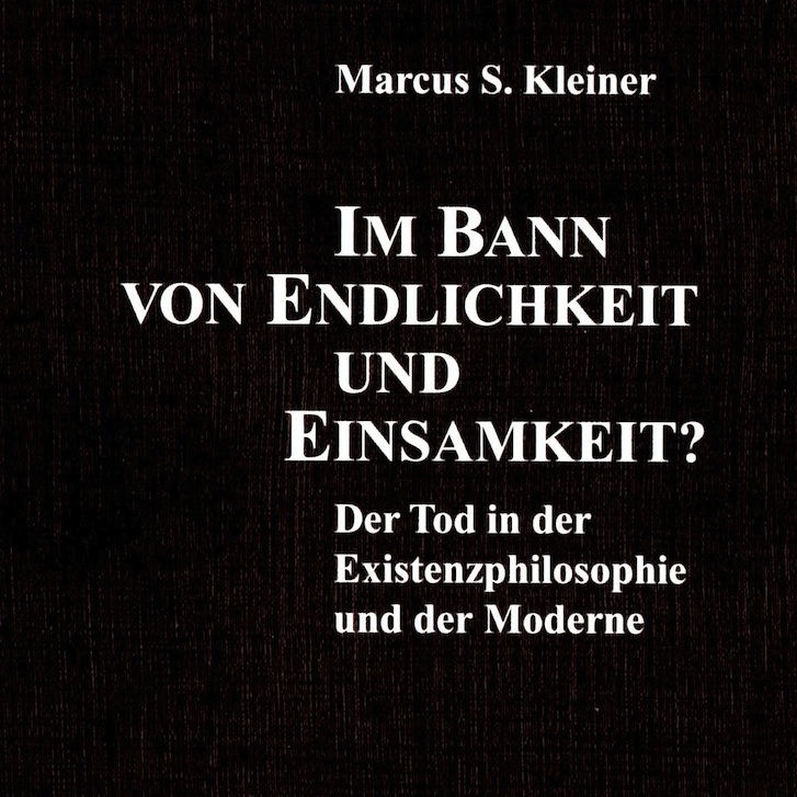 Im Bann von Endlichkeit und Einsamkeit? Der Tod in der Existenzphilosophie und der Moderne, Essen.